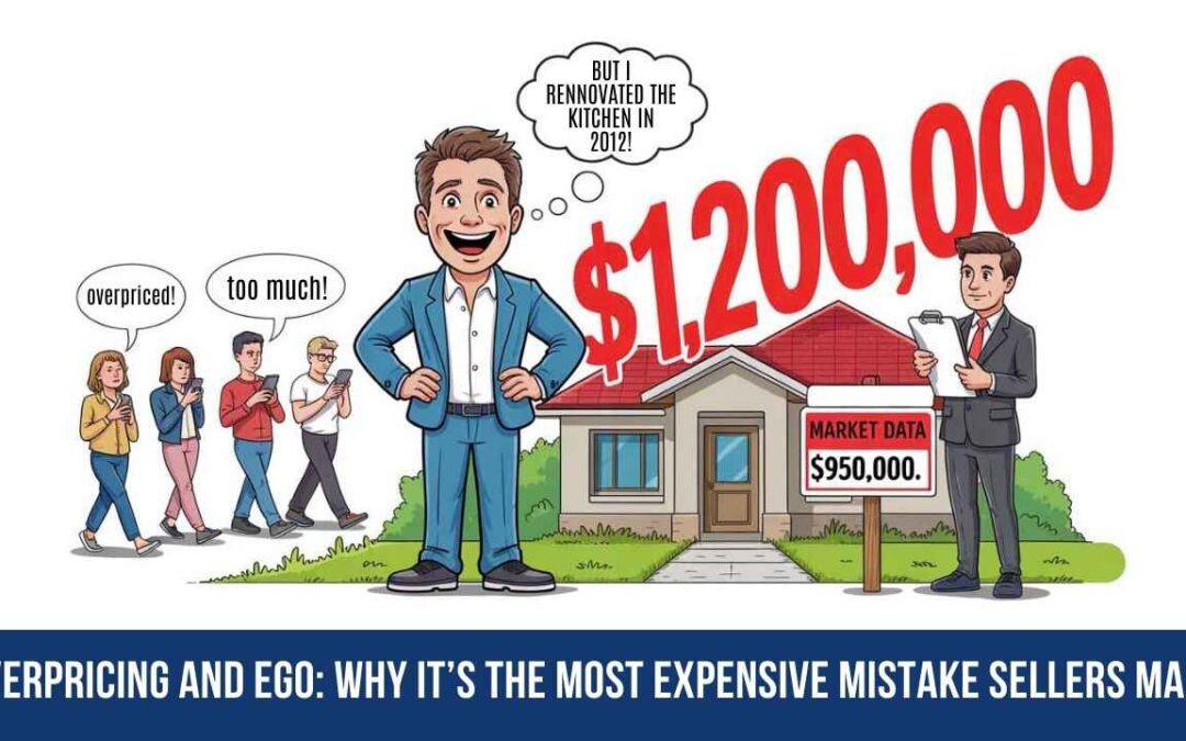 Overpricing and Ego: Why It’s the Most Expensive Mistake Sellers Make