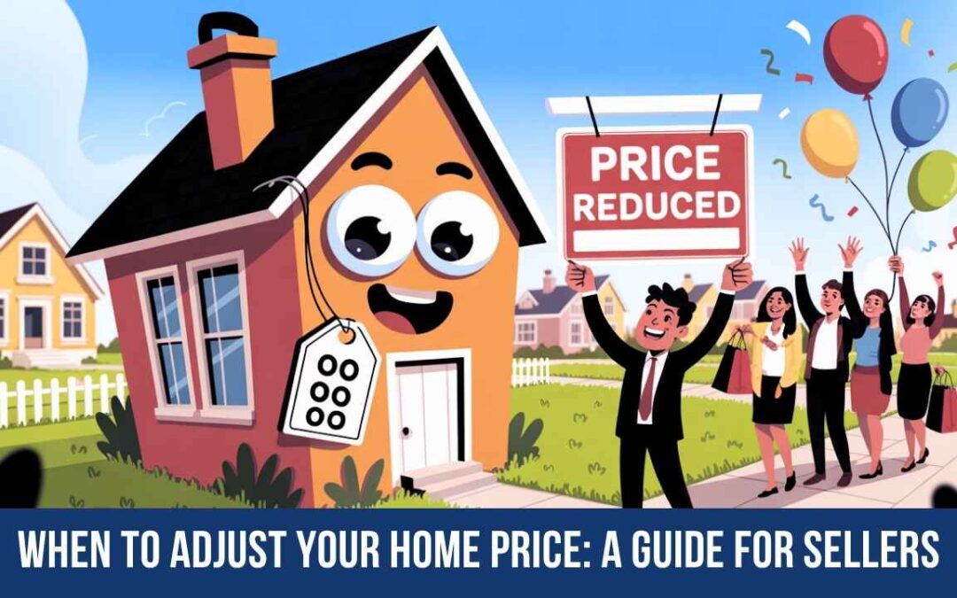 When to Adjust Your Home Price A Guide for Sellers